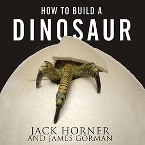 How to Build A Dinosaur Unabridged Audiobook CD by Jack Horner And James Gorman